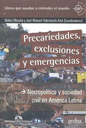 PRECARIEDADES, EXCLUSIONES Y EMERGENCIAS. NECROPOLÍTICA Y SOCIEDAD CIVIL EN AMÉRICA LATINA