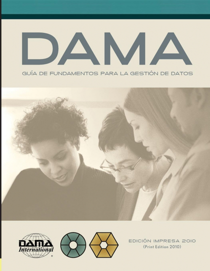 THE DAMA GUIDE TO THE DATA MANAGEMENT BODY OF KNOWLEDGE (DAMA-DMBOK) SPANISH EDI