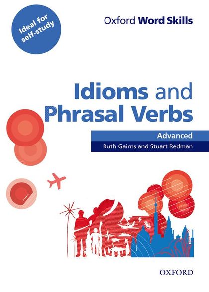 OXFORD WORD SKILLS ADVANCED IDIOMS AND PHRASAL VERBS STUDENT'S BOOK WITH KEY