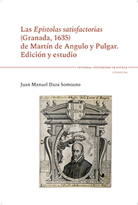 LAS EPÍSTOLAS SATISFACTORIAS (GRANADA, 1635) DE MARTÍN DE ANGULO Y PULGAR
