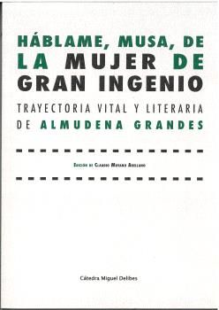 HABLAME, MUSA, DE MUJER GRAN GENIO:TRAYECTORIA VITAL Y LITERARIA DE ALMUDENA GRA