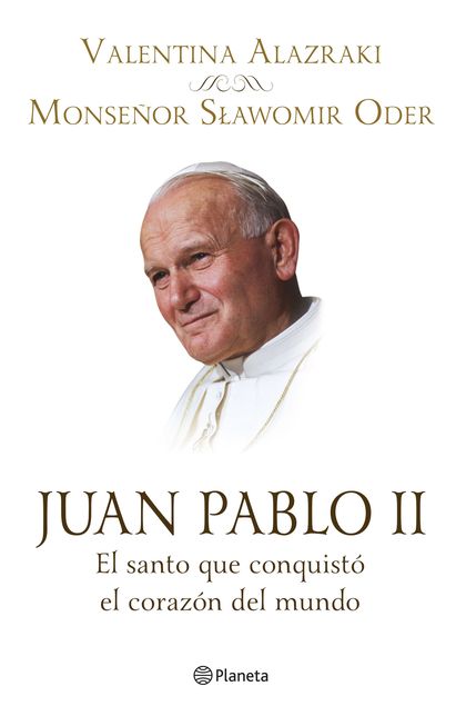Juan Pablo II. El santo que conquistó el corazón