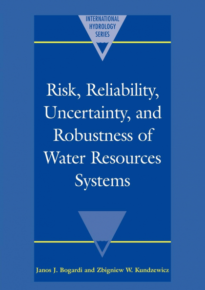 RISK, RELIABILITY, UNCERTAINTY, AND ROBUSTNESS OF WATER RESOURCE SYSTEMS