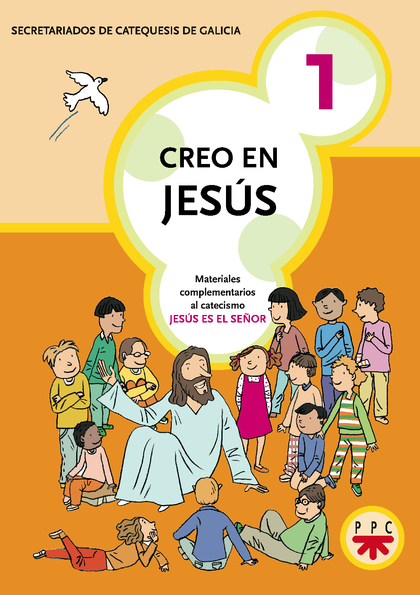 CREO EN JESÚS 1 : MATERIALES COMPLEMENTARIOS AL CATECISMO JESÚS ES EL SEÑOR