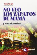 NO VEO LOS ZAPATOS DE MAMÁ Y OTROS MICRORELATOS