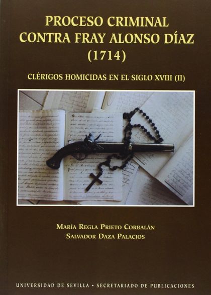 PROCESO CRIMINAL CONTRA FRAY ALONSO DÍAZ (1714), CLÉRIGOS HOMICIDAS EN EL SIGLO XVIII (II)