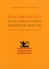 LOS ESPAÑOLES EN LAS LETRAS CUBANAS DURANTE EL SIGLO XX