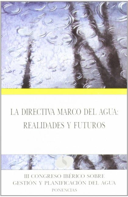 LA DIRECTIVA MARCO DEL AGUA: REALIDADES Y FUTUROS. III CONGRESO IBÉRICO SOBRE GE