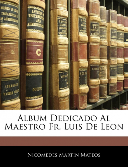 ALBUM DEDICADO AL MAESTRO FR. LUIS DE LEON
