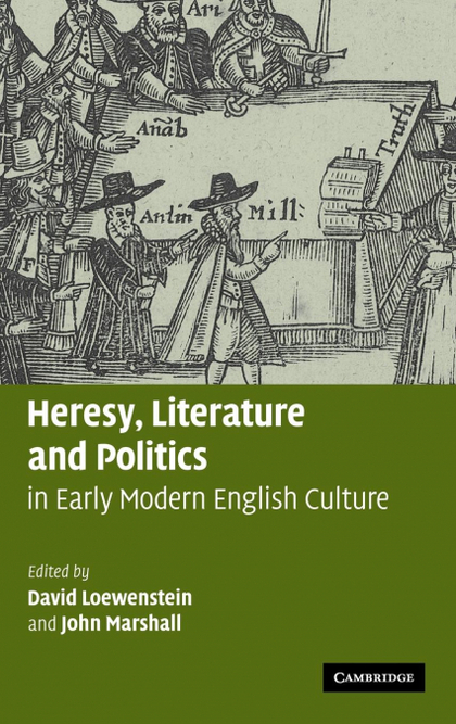 HERESY, LITERATURE AND POLITICS IN EARLY MODERN ENGLISH CULTURE