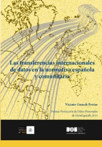LAS TRANSFERENCIAS INTERNACIONALES DE DATOS EN LA NORMATIVA ESPAÑOLA Y COMUNITAR