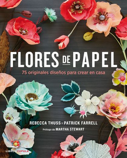FLORES DE PAPEL. 75 ORIGINALES DISEÑOS PARA CREAR EN CASA