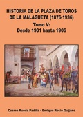 VOL V HISTORIA DE LA PLAZA DE TOROS DE LA MALAGUETA (1876-1936) DESDE 1901 HAST.