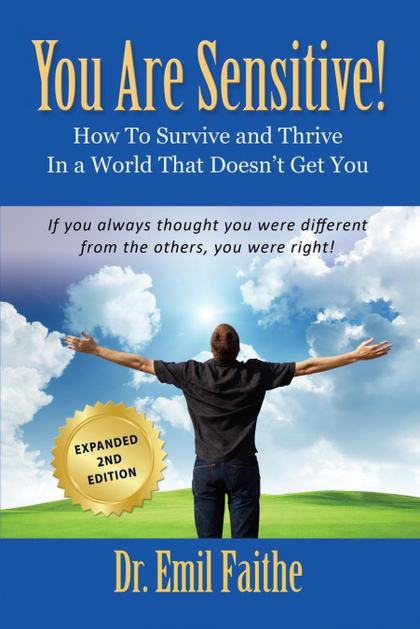 YOU ARE SENSITIVE! HOW TO SURVIVE AND THRIVE IN A WORLD THAT DOESN'T GET YOU - S