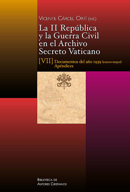 LA II REPÚBLICA Y LA GUERRA CIVIL EN EL ARCHIVO SECRETO VATICANO, VII: DOCUMENTO