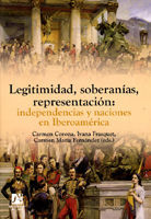 LEGITIMIDAD, SOBERANÍAS, REPRESENTACIÓN : INDEPENDENCIAS Y NACIONES EN IBEROAMÉRICA