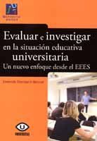 EVALUAR E INVESTIGAR EN LA SITUACIÓN EDUCATIVA UNIVERSITARIA : UN NUEVO ENFOQUE DESDE EL EEES