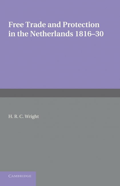 FREE TRADE AND PROTECTION IN THE NETHERLANDS 1816 30