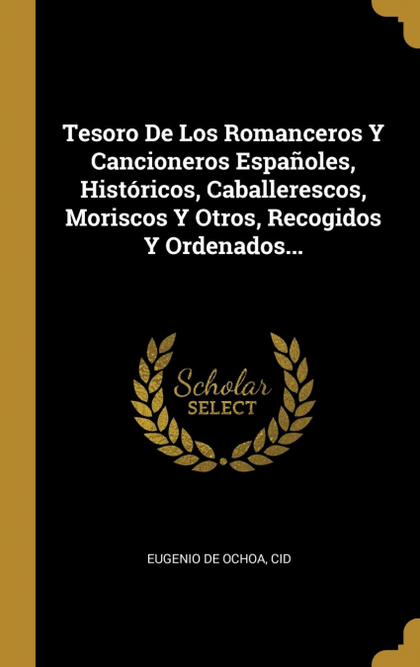 TESORO DE LOS ROMANCEROS Y CANCIONEROS ESPAÑOLES, HISTÓRICOS, CABALLERESCOS, MOR