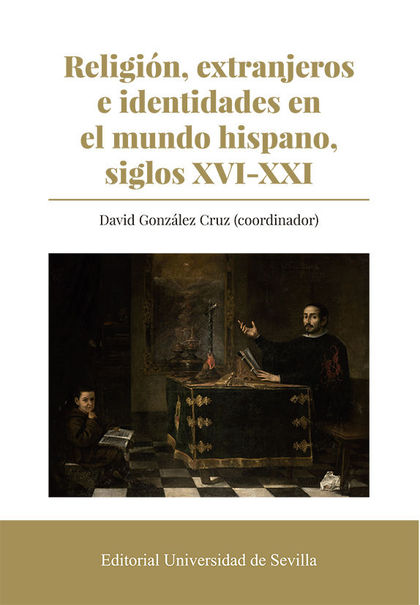RELIGIÓN, EXTRANJEROS E IDENTIDADES EN EL MUNDO HISPANO, SIGLOS XVI-XXI.