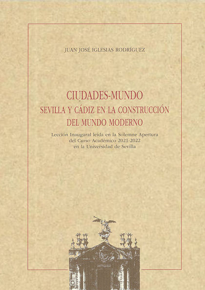 CIUDADES-MUNDO SEVILLA Y CÁDIZ EN LA CONSTRUCCIÓN DEL MUNDO MODERNO