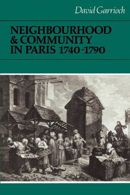 NEIGHBOURHOOD AND COMMUNITY IN PARIS, 1740 1790