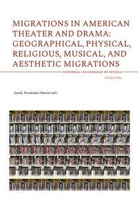 MIGRATIONS IN AMERICAN THEATER AND DRAMA: GEOGRAPHICAL, PHYSICAL, RELIGIOUS, MUS