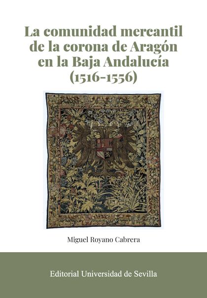 LA COMUNIDAD MERCANTIL DE LA CORONA DE ARAGÓN EN LA BAJA ANDALUCÍA (1516-1556)