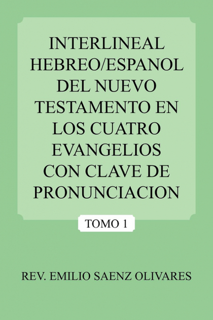 INTERLINEAL HEBREO/ESPANOL DEL NUEVO TESTAMENTO EN LOS CUATRO EVANGELIOS CON CLA