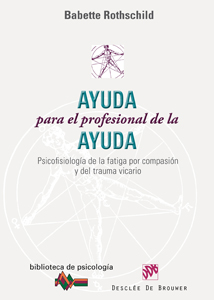 AYUDA PARA EL PROFESIONAL DE LA AYUDA : PSICOFISIOLOGÍA DE LA FATIGA POR COMPASIÓN Y DEL TRAUMA