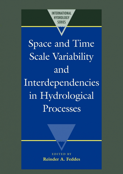 SPACE AND TIME SCALE VARIABILITY AND INTERDEPENDENCIES IN HYDROLOGICAL PROCESSES
