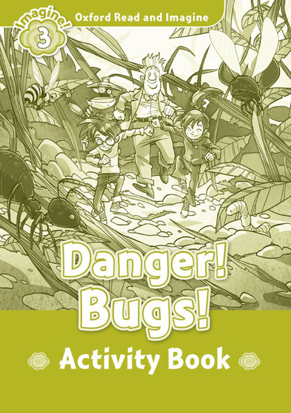 OXFORD READ AND IMAGINE 3. DANGER! BUGS! ACTIVITY BOOK