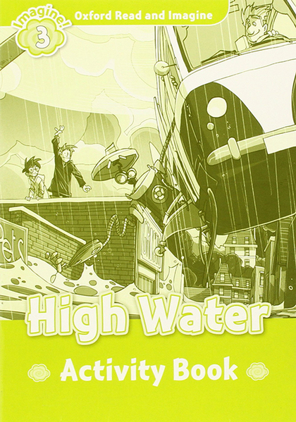 OXFORD READ AND IMAGINE 3. HIGH WATER ACTIVITY BOOK