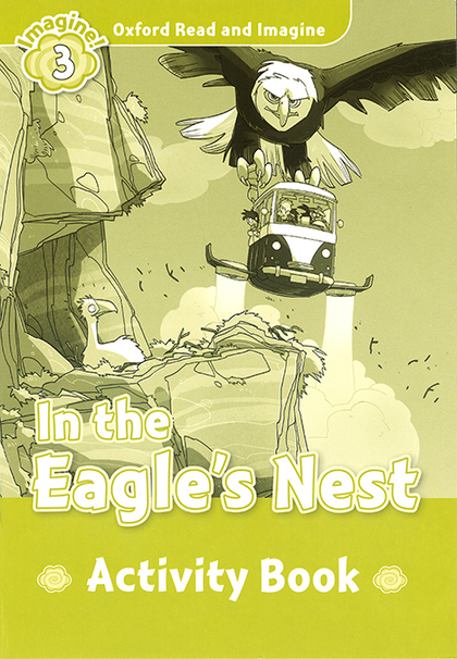 OXFORD READ AND IMAGINE 3. IN THE EAGLES NEST ACTIVITY BOOK