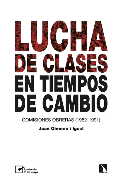 LUCHA DE CLASES EN TIEMPOS DE CAMBIO. COMISIONES OBRERAS (1982-1991)