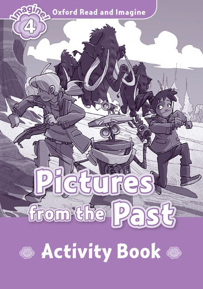 OXFORD READ AND IMAGINE 4. PICTURE FORM THE PAST ACTIVITY BOOK