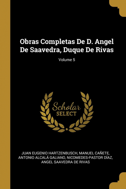 OBRAS COMPLETAS DE D. ANGEL DE SAAVEDRA, DUQUE DE RIVAS; VOLUME 5