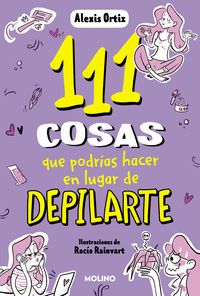 111 COSAS QUE PODRÍAS HACER EN LUGAR DE DEPILARTE