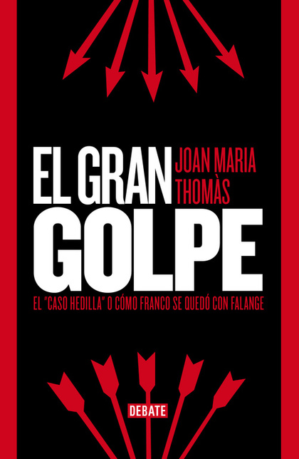 EL GRAN GOLPE : EL ´CASO HEDILLA´ O CÓMO FRANCO SE QUEDÓ CON FALANGE