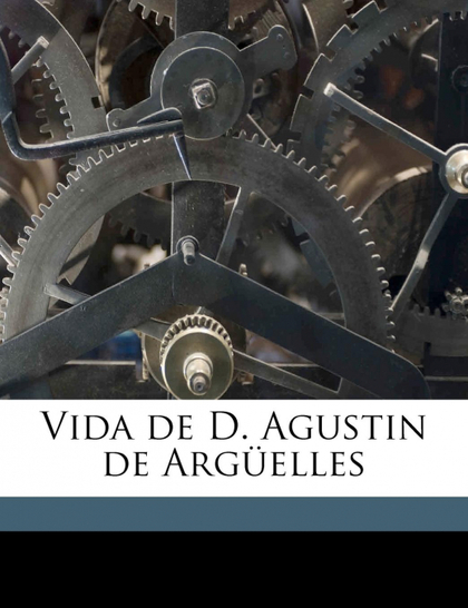 VIDA DE D. AGUSTIN DE ARGÜELLES VOLUME 1-2