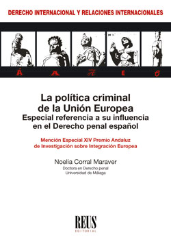LA POLÍTICA CRIMINAL DE LA UNIÓN EUROPEA. ESPECIAL REFERENCIA A SU INFLUENCIA EN EL DERECHO PEN