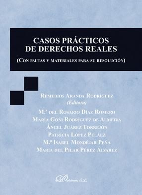 CASOS PRÁCTICOS DE DERECHOS REALES (CON PAUTAS Y MATERIALES PARA SU RESOLUCIÓN)