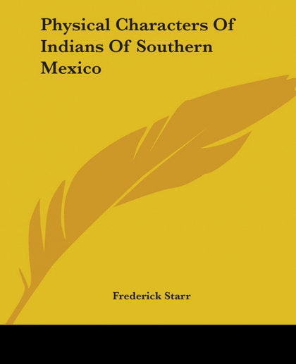 PHYSICAL CHARACTERS OF INDIANS OF SOUTHERN MEXICO