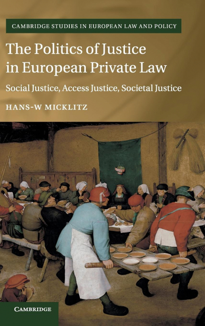 THE POLITICS OF JUSTICE IN EUROPEAN PRIVATE LAW