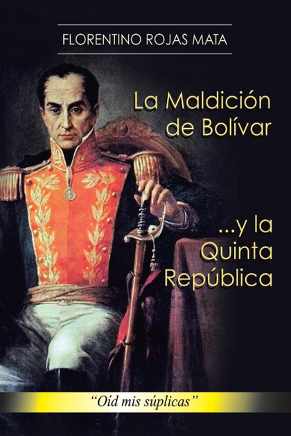 LA MALDICION DE BOLIVAR ... Y LA QUINTA REPUBLICA