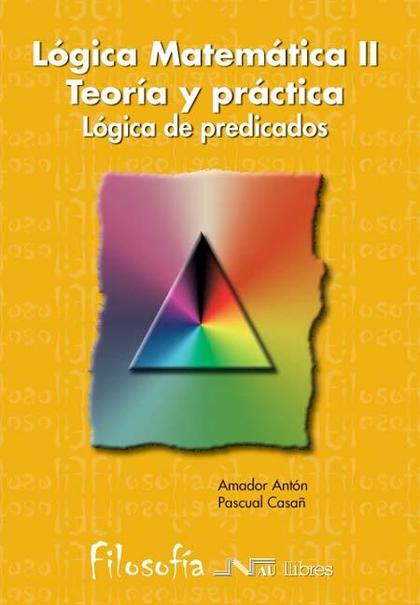 Lógica matemática Teoría y Práctica II. Lógica de predicados