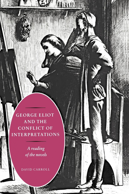 GEORGE ELIOT AND THE CONFLICT OF INTERPRETATIONS