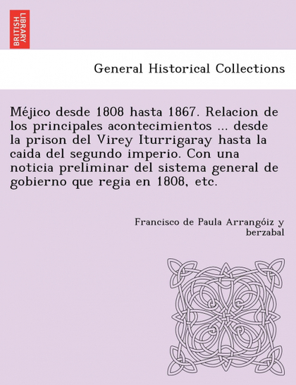 MEJICO DESDE 1808 HASTA 1867. RELACION DE LOS PRINCIPALES ACONTECIMIENTOS ... DE
