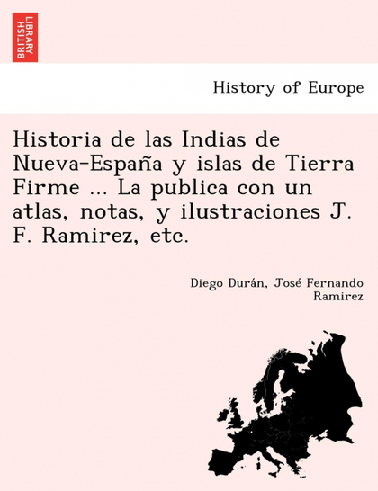 HISTORIA DE LAS INDIAS DE NUEVA-ESPANA Y ISLAS DE TIERRA FIRME ... LA PUBLICA CO