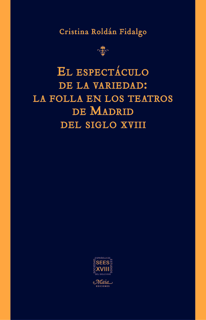 EL ESPECTÁCULO DE LA VARIEDAD: LA FOLLA EN LOS TEATROS DE MADRID DEL SIGLO XVIII.